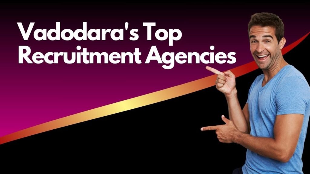 Vadodara's Top Recruitment Agencies