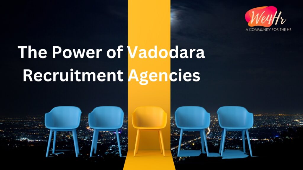 The Power of Vadodara Recruitment Agencies